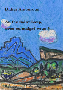 Première de couverture du roman "Au Pic Saint-Loup avec ou malgré vous ? de Didier Amouroux; reproduction d'une oeuvre de Vincent Bioulés